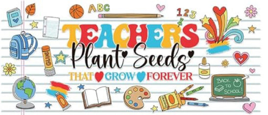Teach Plant Seeds- UV DTF 16oz Libbey Cup Wrap